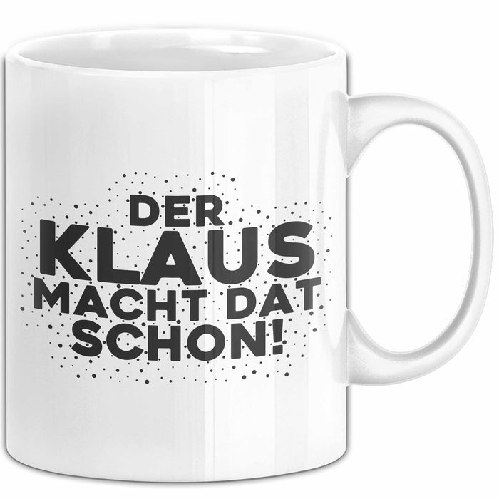 Klaus Tasse Der Klaus Macht Dat Schon Geschenk