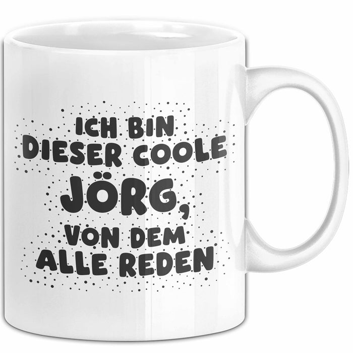 Joerg Tasse Ich Bin Dieser Coole Joerg, Von Dem Alle Reden Geschenk