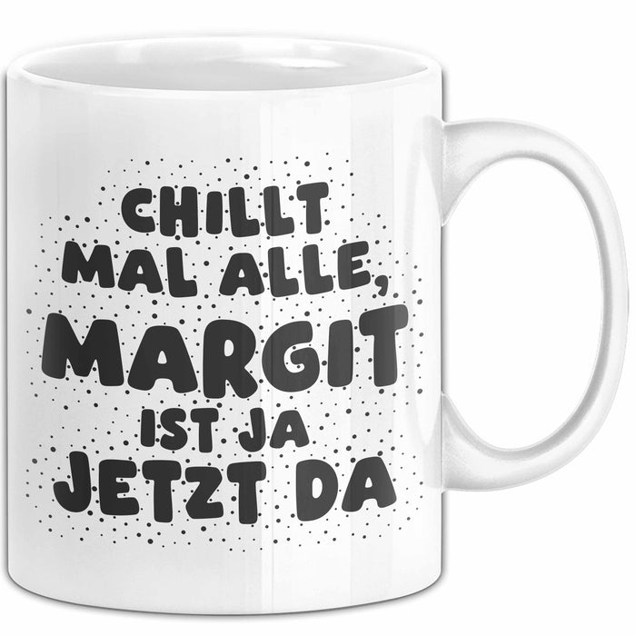 Margit Tasse Chillt Mal Alle, Margit Ist Ja Jetzt Da Geschenk