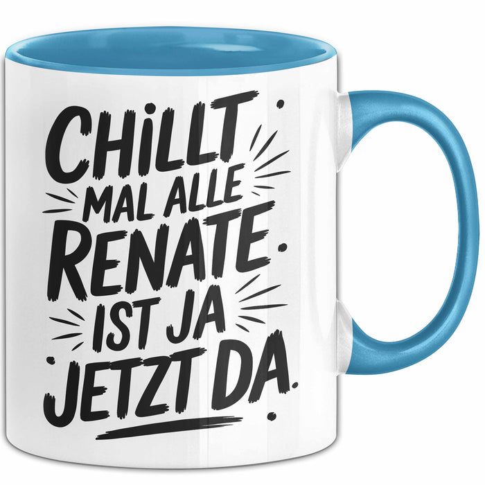 Renate Tasse Geschenk Chillt Mal Alle Renate Ist Ja Jetzt Da Geschenkidee Becher mit Name Blau Trendation