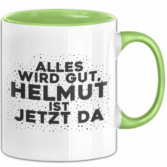 Helmut Tasse Alles Wird Gut, Helmut Ist Jetzt Da Geschenk