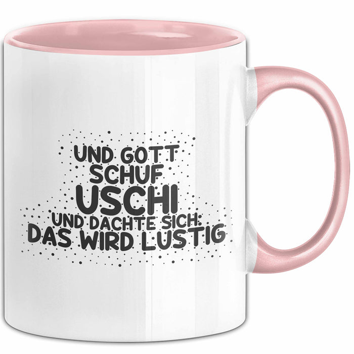 Uschi Tasse Und Gott Schuf Uschi Und Dachte Sich: Das Wird Lustig Geschenk