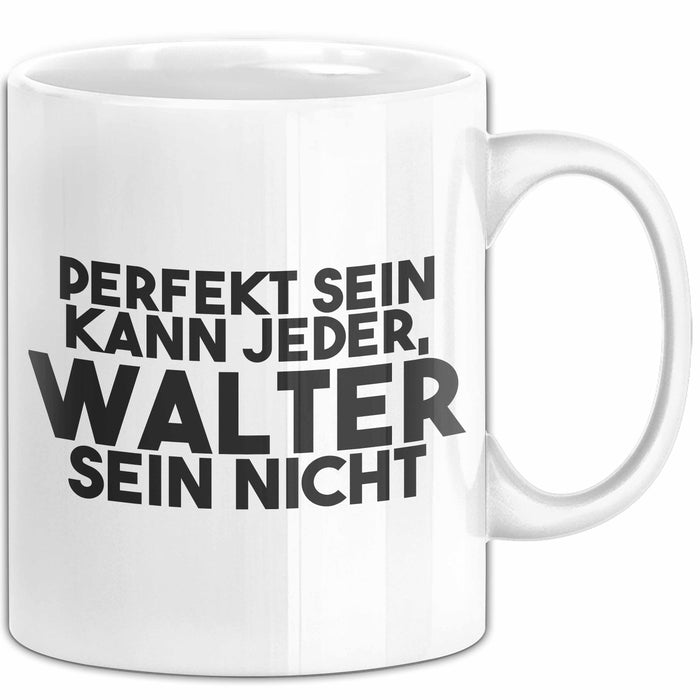 Walter Tasse Perfekt Sein Kann Jeder, Walter Sein Nicht Geschenk