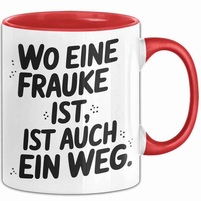 Frauke Tasse Geschenk Wo Eine Frauke Ist Ist Auch Ein Weg Geschenkidee Becher mit Name Rot Trendation