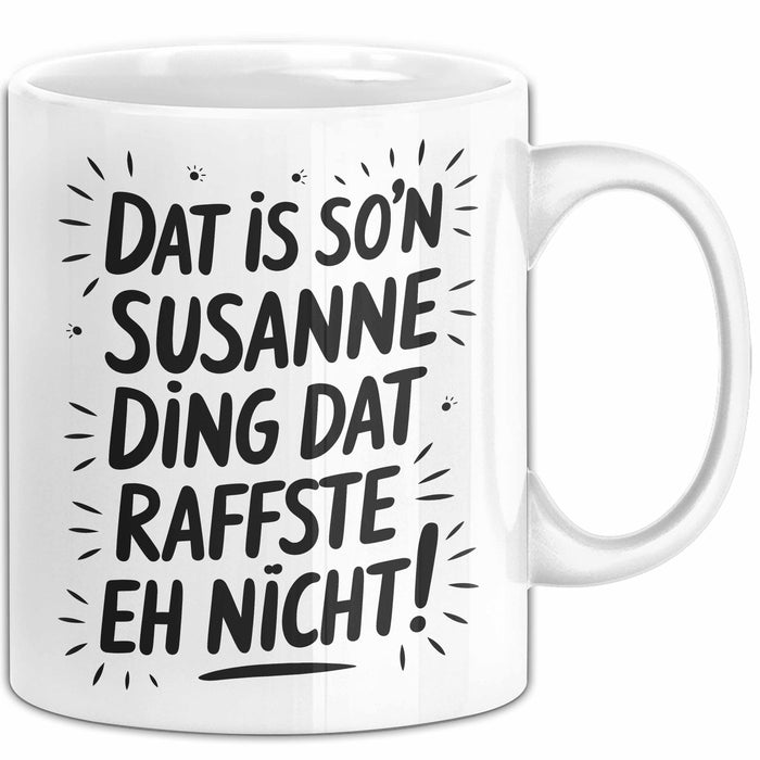 Susanne Tasse Geschenk Dat Is So'n Susanne Ding Dat Raffste Eh Nicht Geschenkidee Becher mit Name Weiß Trendation