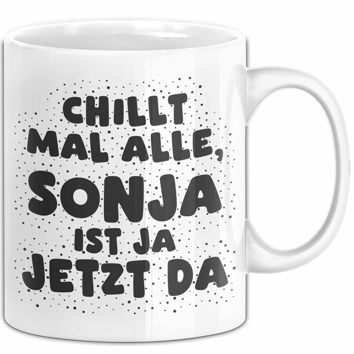 Sonja Tasse Chillt Mal Alle, Sonja Ist Ja Jetzt Da Geschenk
