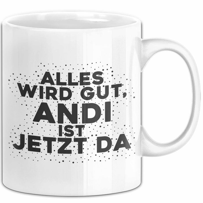 Andi Tasse Alles Wird Gut, Andi Ist Jetzt Da Geschenk