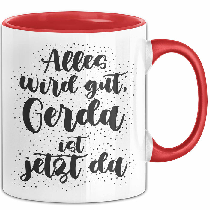 Gerda Tasse Alles Wird Gut, Gerda Ist Jetzt Da Geschenk