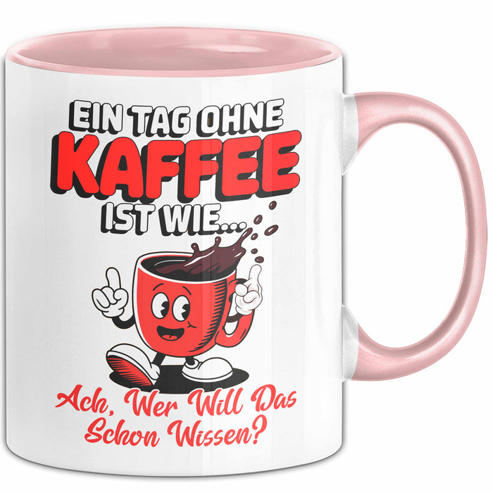 Kaffeeliebhaber Tasse Geschenk Lustige Geschenkidee Spruch Ein Tagg Ohne Kaffee Rosa Trendation