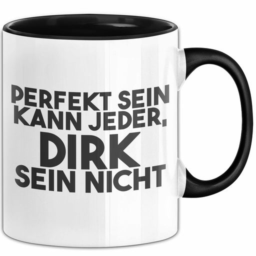 Dirk Tasse Perfekt Sein Kann Jeder, Dirk Sein Nicht Geschenk Schwarz Trendation