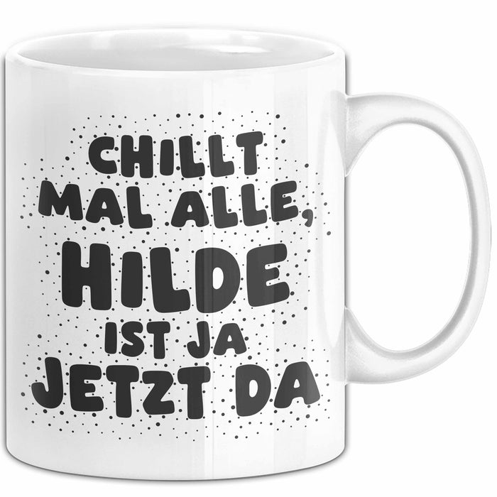 Hilde Tasse Chillt Mal Alle, Hilde Ist Ja Jetzt Da Geschenk