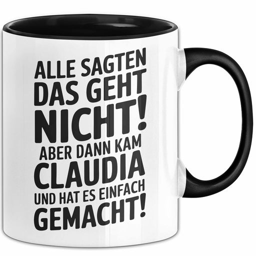 Claudia Tasse Geschenk Alle Sagten Das Geht Nicht Aber Dann Kam Claudia Und Hat Es Einfach Gemacht Geschenkidee Becher mit Name Schwarz Trendation