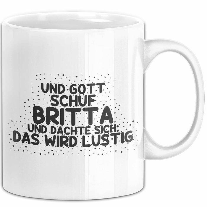 Britta Tasse Und Gott Schuf Britta Und Dachte Sich: Das Wird Lustig