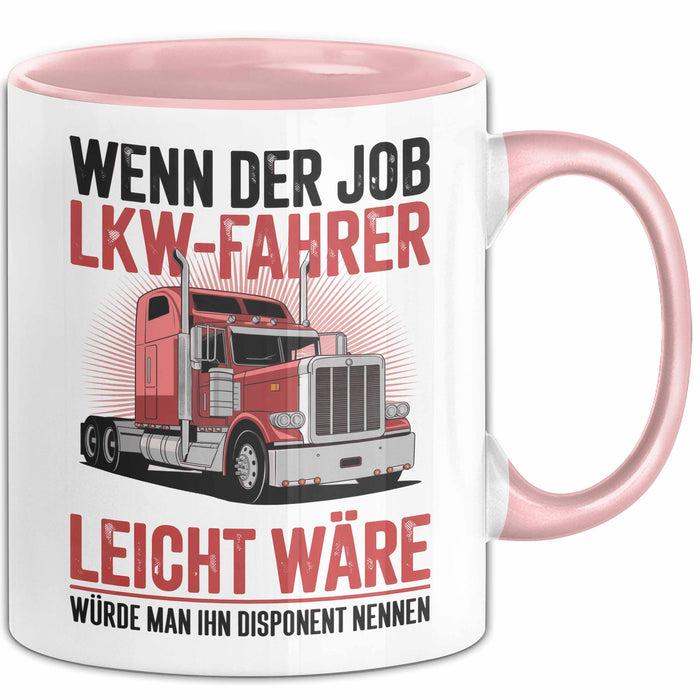 Lkw Fahrer Trucker Tasse Geschenk Lustige Geschenkidee Spruch Wenn Der Job Lkw Fahrer Leicht Wäre Würde Man Ihn Disponent Nennen Rosa Trendation