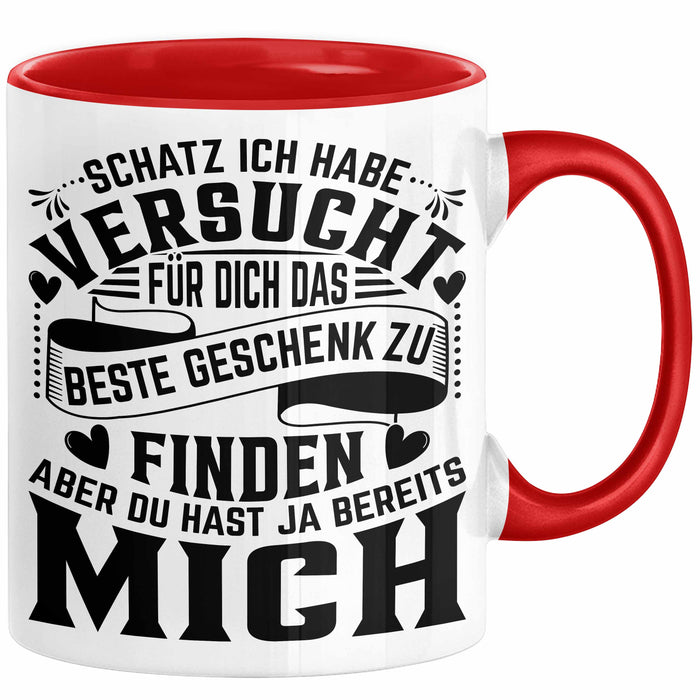 Valentinstag Tasse Geschenk Partner Geschenkidee Schatz Ich Habe Versucht Für Dich Das Beste Geschenk Zu Finden Aber Du Hast Ja Bereits Mich Kaffee-Becher Rot Trendation