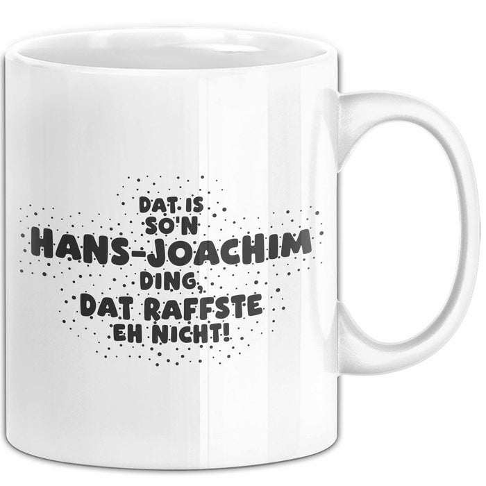 Hans-Joachim Tasse Dat Is So'n Hans-Joachim Ding, Dat Raffste Eh Nicht