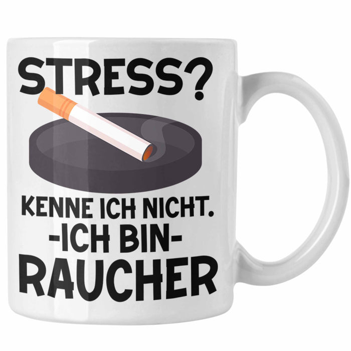 Raucher Geschenk Tasse Spruch Stress? Kenne Ich Nicht Ich Bin Raucher Geschenkidee Zigaretten Weiß Trendation