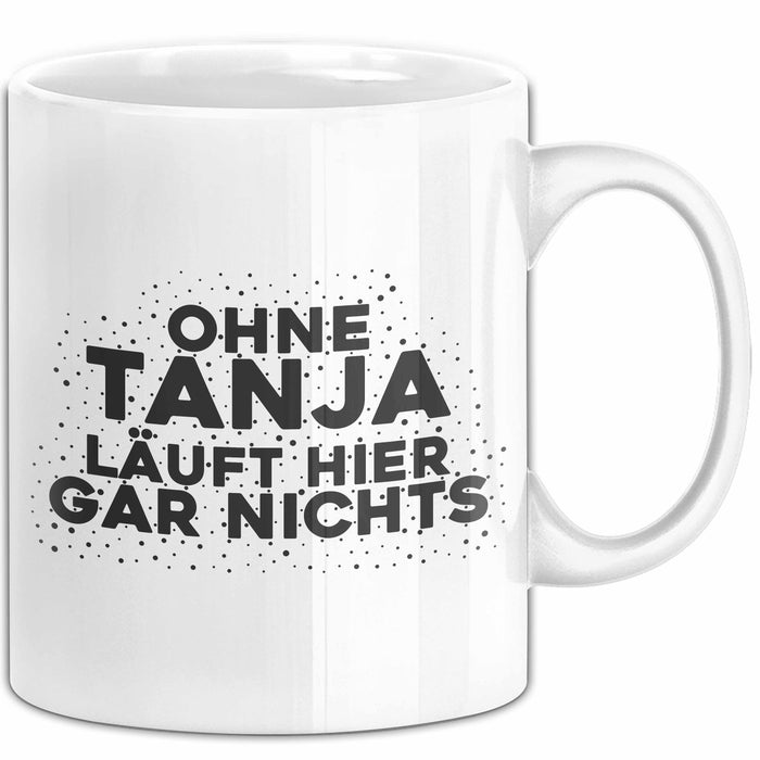 Tanja Tasse Ohne Tanja Laeuft Hier Gar Nichts Geschenk
