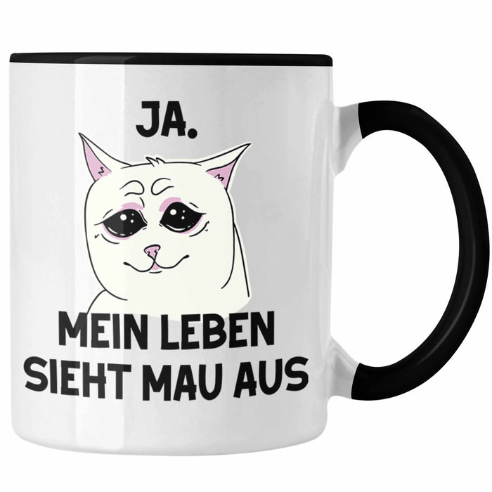 Dank Meme Tasse Katzen Besitzer Wortspiel Ja Mein Leben Sieht Mau Aus Traurige Katze Geschenkidee Schwarz Trendation