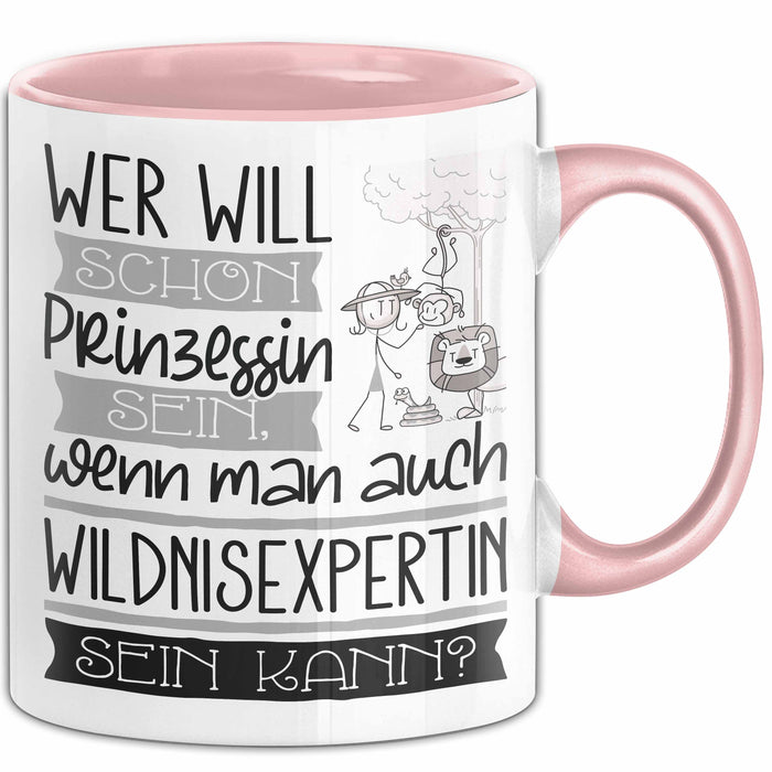 Wildnisexpertin Tasse Geschenk Spruch Wer Will Schon Prinzessin Sein Wenn Man Auch Wildnisexpertin Sein Kann Rosa Trendation