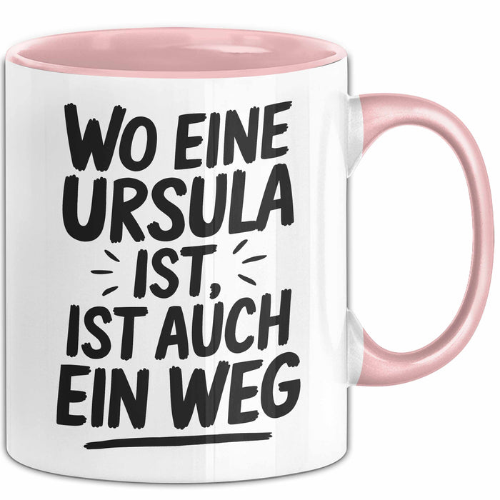 Ursula Tasse Geschenk Wo Eine Ursula Ist Ist Auch Ein Weg Geschenkidee Becher mit Name Rosa Trendation