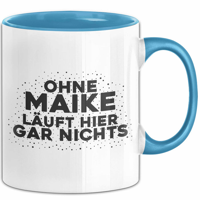 Maike Tasse Ohne Maike Laeuft Hier Gar Nichts Geschenk