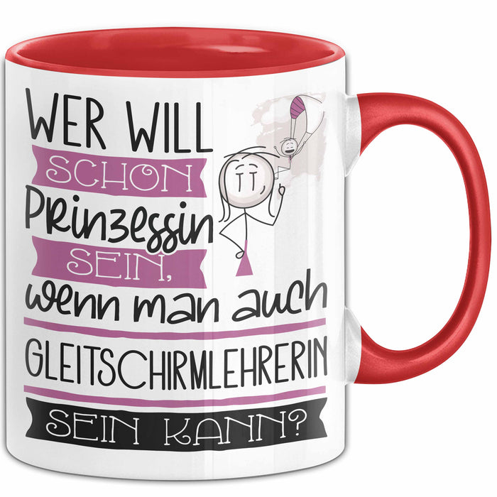 Gleitschirmlehrerin Tasse Geschenk Spruch Wer Will Schon Prinzessin Sein Wenn Man Auch Gleitschirmlehrerin Sein Kann Rot Trendation