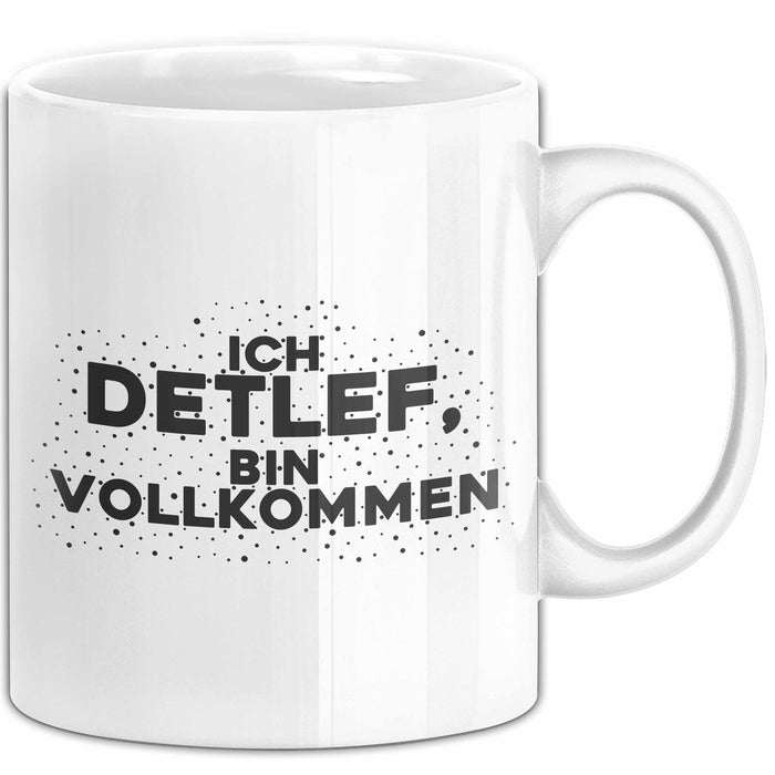 Detlef Tasse Ich Detlef, Bin Vollkommen Geschenk