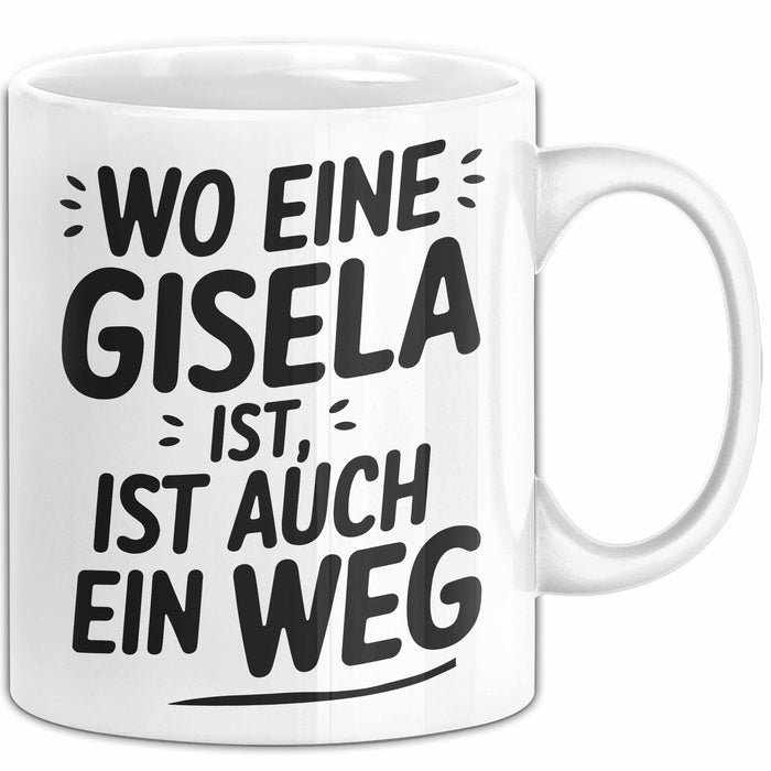 Gisela Tasse Geschenk Wo Eine Gisela Ist Ist Auch Ein Weg Geschenkidee Becher mit Name Weiß Trendation