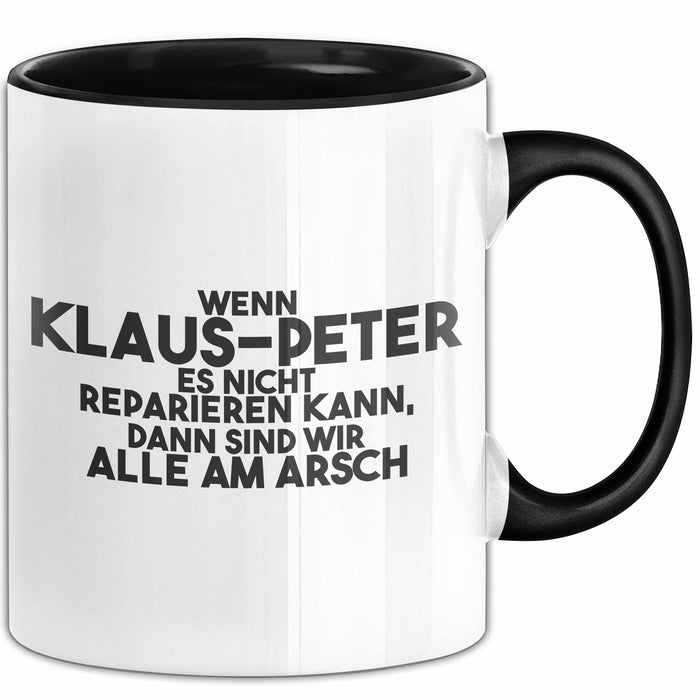 Klaus-Peter Tasse Wenn Klaus-Peter Nicht Repariert, Sind Wir Am Arsch Schwarz Trendation