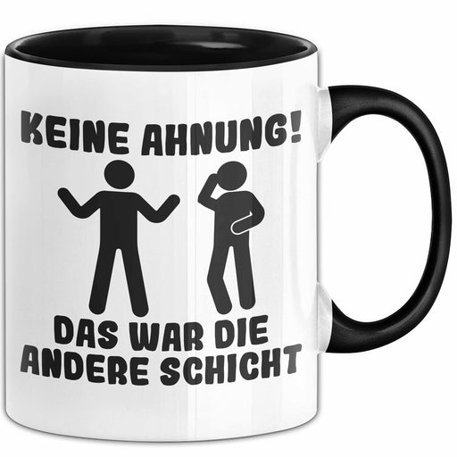 Kollegen Humor Tasse Geschenk Keine Ahnung Das War Die Andere Schicht Becher Trendation