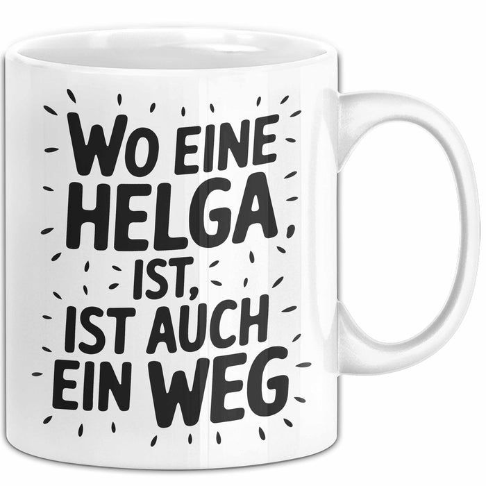 Helga Tasse Geschenk Wo Eine Helga Ist Ist Auch Ein Weg Geschenkidee Becher mit Name Weiß Trendation