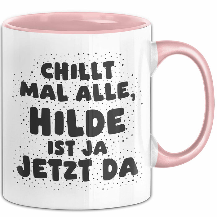 Hilde Tasse Chillt Mal Alle, Hilde Ist Ja Jetzt Da Geschenk