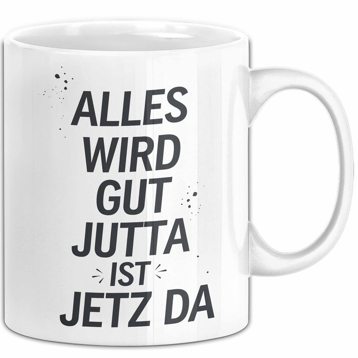 Jutta Tasse Geschenk Alles Ist Gut Jutta Ist Jetz Da Geschenkidee Becher mit Name Weiß Trendation
