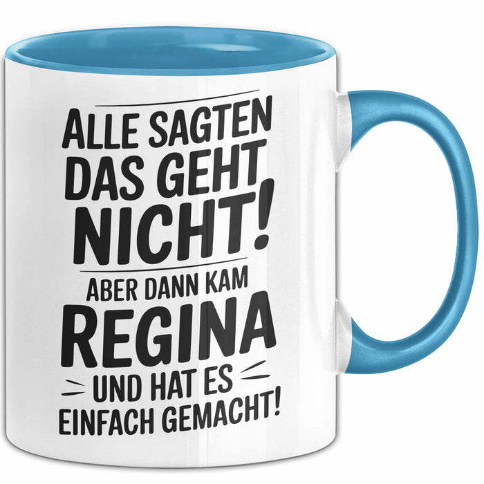Regina Tasse Geschenk Alle Sagten Das Geht Nicht Aber Dann Kam Regina Und Hat Es Einfach Gemacht Geschenkidee Becher mit Name Blau Trendation