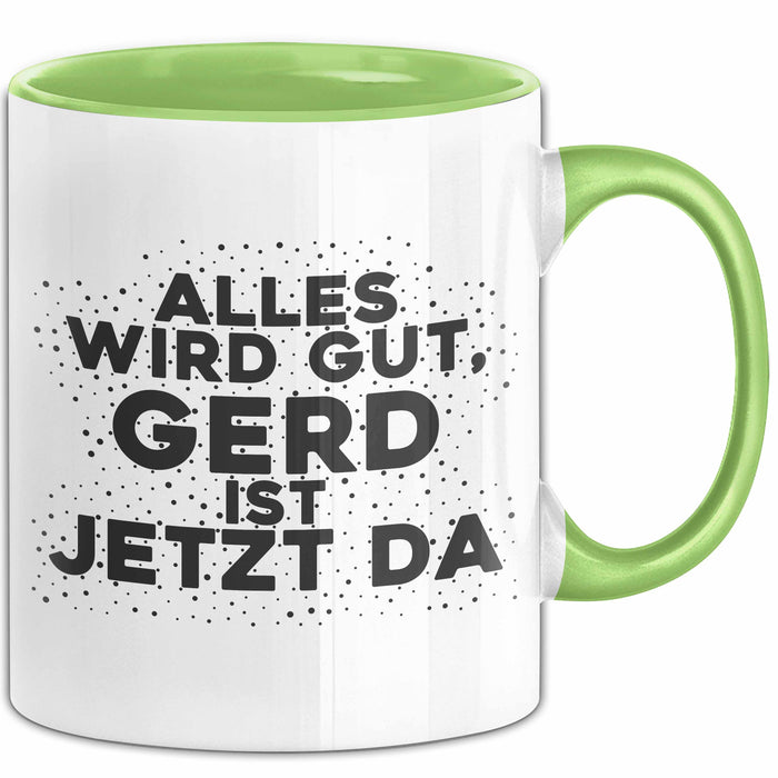 Gerd Tasse Alles Wird Gut, Gerd Ist Jetzt Da Geschenk