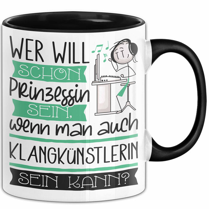 Klangkünstlerin Tasse Geschenk Spruch Wer Will Schon Prinzessin Sein Wenn Man Auch Klangkünstlerin Sein Kann Trendation