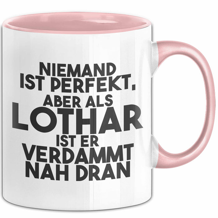Lothar Tasse Niemand Ist Perfekt, Aber Als Lothar Ist Er Verdammt Nah Dran Rosa Trendation