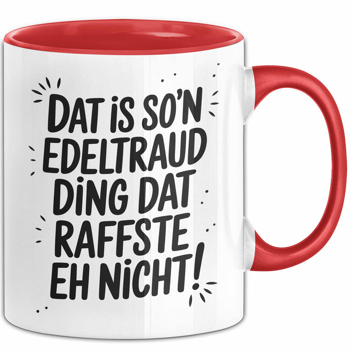 Edeltraud Tasse Geschenk Dat Is So'n Edeltraud Ding Dat Raffste Eh Nicht Geschenkidee Becher mit Name Rot Trendation