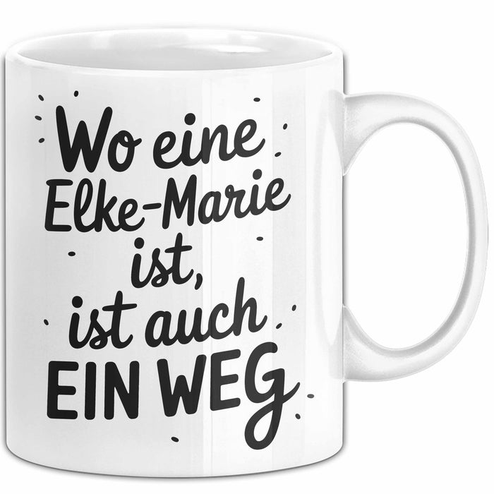 Elke-Marie Tasse Geschenk Wo Eine Elke-Marie Ist Ist Auch Ein Weg Geschenkidee Becher mit Name Weiß Trendation