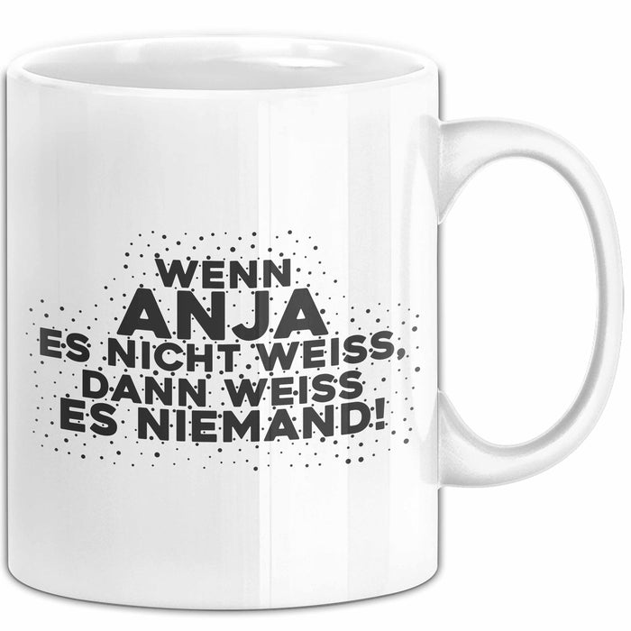 Anja Tasse Wenn Anja Es Nicht Weiss, Dann Weiss Es Niemand! Geschenk