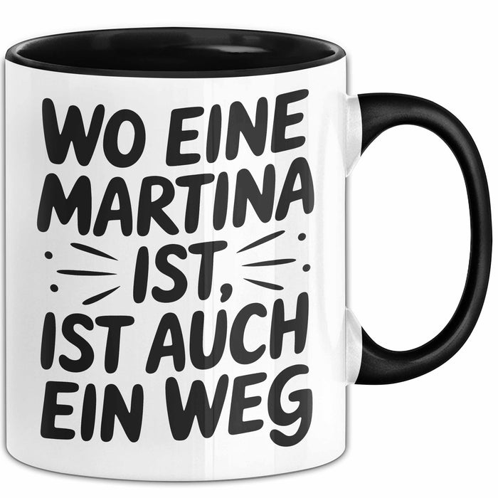 Martina Tasse Geschenk Wo Eine Martina Ist Ist Auch Ein Weg Geschenkidee Becher mit Name Schwarz Trendation