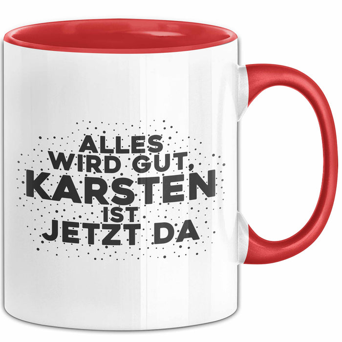 Karsten Tasse Alles Wird Gut, Karsten Ist Jetzt Da Geschenk