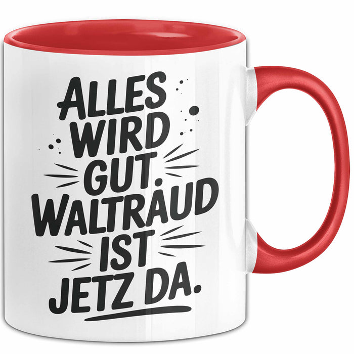 Waltraud Tasse Geschenk Alles Ist Gut Waltraud Ist Jetz Da Geschenkidee Becher mit Name Rot Trendation