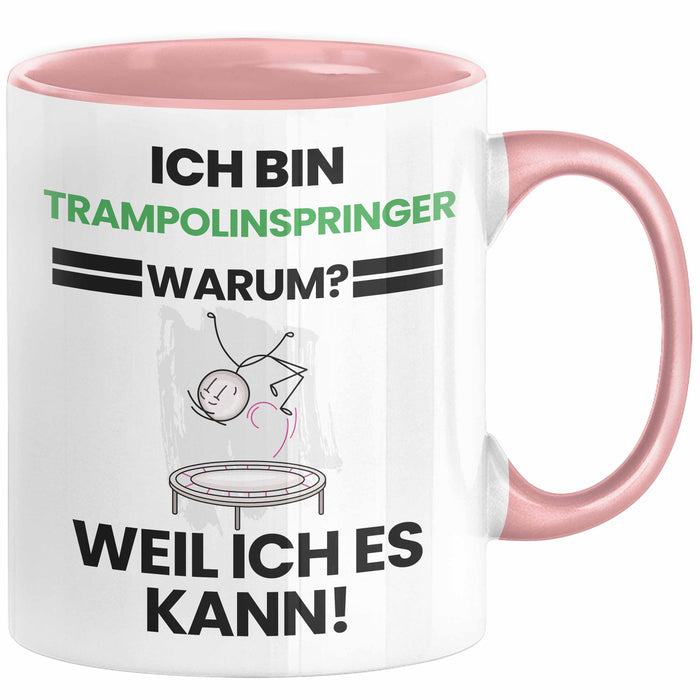 Trampolinspringer Geschenk Tasse Lustiger Spruch Ich Bin Trampolinspringer Warum Weil Ich Es Kann Geschenkidee Bester Trampolinspringer Geburtstag Kaffee-Becher Rosa Trendation