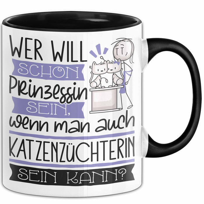 Katzenzüchterin Tasse Geschenk Spruch Wer Will Schon Prinzessin Sein Wenn Man Auch Katzenzüchterin Sein Kann Trendation