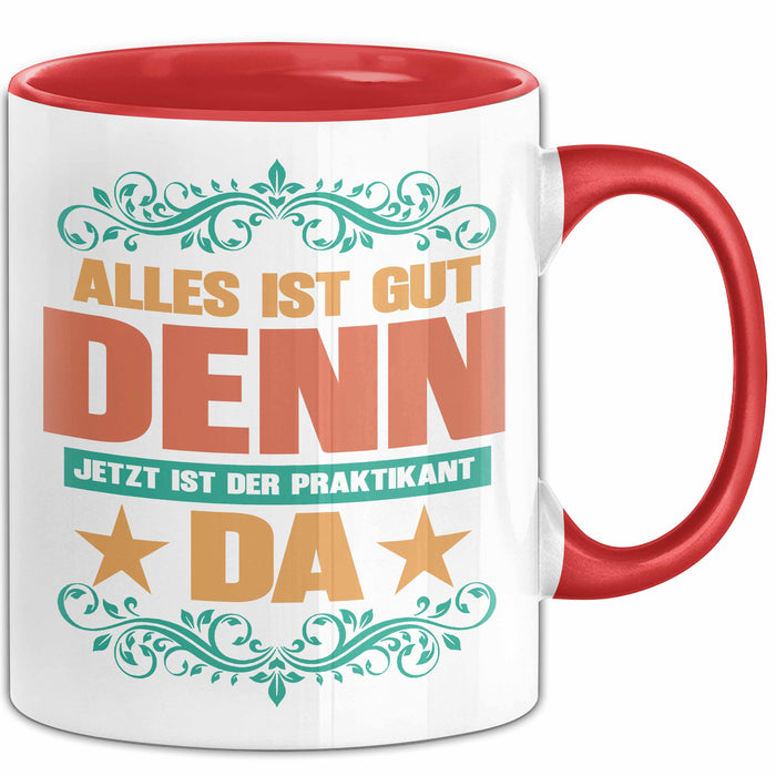 Office Arbeitskollege Praktikant Tasse Geschenk Lustige Geschenkidee Spruch Alles Ist Gut Denn Jetzt Ist Der Praktikant Da Rot Trendation