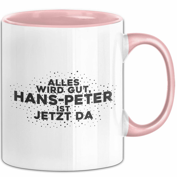 Hans-Peter Tasse Alles Wird Gut, Hans-Peter Ist Jetzt Da Geschenk