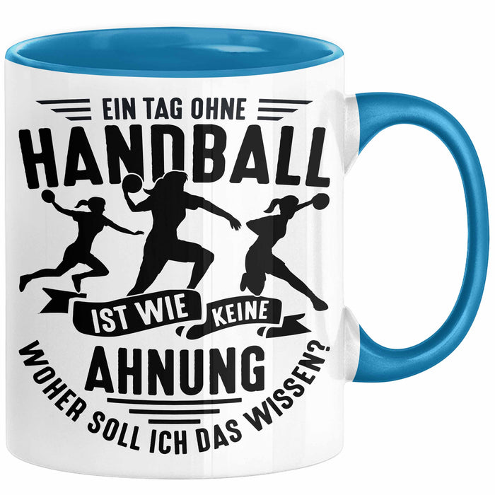 Mädchen Handball-Spielerin Tasse Geschenk Spruch Echte Mädchen Spielen Handball Geschenkidee Frauen Ein Tag Ohne Handball Ist Wie Keine Ahnung Blau Trendation