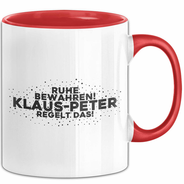 Klaus-Peter Tasse Ruhe Bewahren! Klaus-Peter Regelt Das! Geschenk
